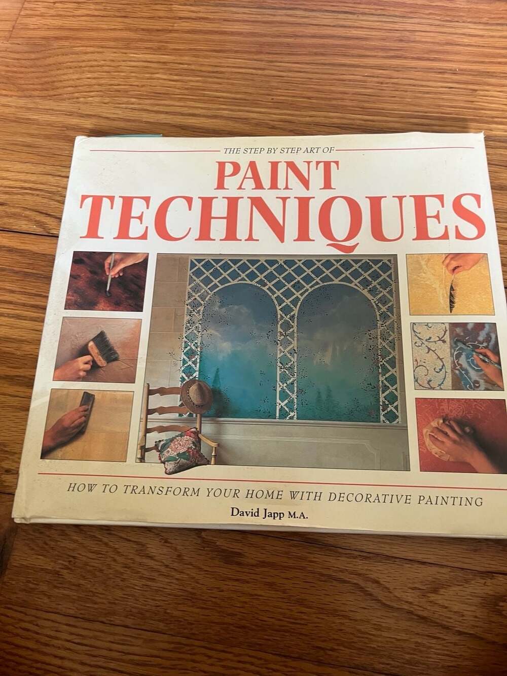 The Step by Step Art of Paint Techniques: How to Transform Your Home with Decora